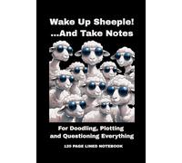 WAKE UP SHEEPLE! AND TAKE NOTES: For Doodling, Plotting and Questioning Everything: 120 PAGE LINED NOTEBOOK