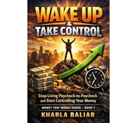 Wake Up & Take Control: Stop Living Paycheck-to-Paycheck and Start Controlling Your Money (Money That Works)