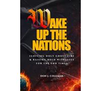 Wake Up The Nations: Igniting Holy Ghost Fire & Raising Bold Witnesses for the End Times