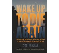 Wake Up to Die Again: Breaking Who You Became So You Can Be Who You're Meant to Be