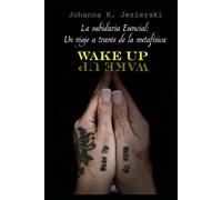 Wake Up- Wake Up: "La sabiduria esencial: un viaje a través de la metafisica”