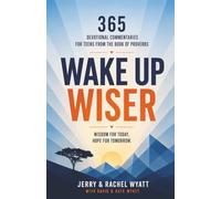 Wake Up Wiser: 365 Devotional Commentaries for Teens from the Book of Proverbs