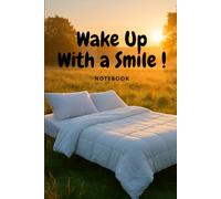 Wake Up With a Smile !: Positive Affirmation, Motivational and Inspirational Notebook