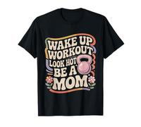 Wake Up Workout Look Hot Be A Mom Rutina de Bienestar Camiseta
