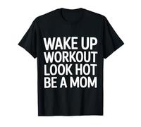 Wake Up Workout Look Hot Be A Mom Rutina de Bienestar - Camiseta