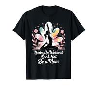 Wake Up Workout Look Hot Be A Mom Rutina de Bienestar - Camiseta