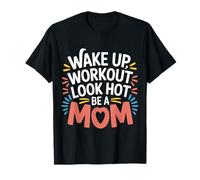 Wake Up Workout Look Hot Be A Mom Rutina de Bienestar - Camiseta