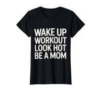 Wake Up Workout Look Hot Be A Mom Rutina de Bienestar - Camiseta gráfica económica, Mujer, Negro, S