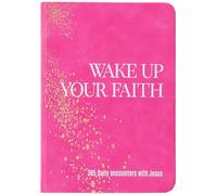 Wake Up Your Faith: 365 Daily Encounters with Jesus
