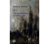 Wakeful Dreams & The Reminiscences of the Future