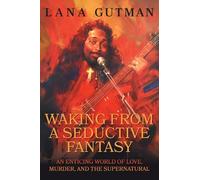 Waking From A Seductive Fantasy: An Enticing World of Love, Murder, and the Supernatural