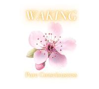 Waking: Guiding Poetry to a Higher Consciousness (Pure Consciousness)