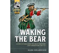 Waking the Bear: A Guide to Wargaming the Great Northern and Turkish Wars 1700-1721: 4 (Helion Wargames)