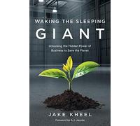 Waking the Sleeping Giant: Unlocking the Hidden Power of Business to Save the Planet