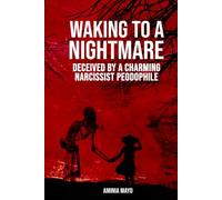 Waking To A Nightmare Deceived by a Charming Narcissist Paedophile