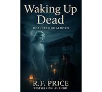 Waking Up Dead: A Cozy Paranormal Mystery with Romance: DOA - Dead or Almost Cozy Paranormal Mystery with Romance Series Book1