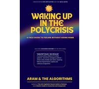 Waking Up in the Polycrisis: A Field Guide to Feeling Without Going Numb