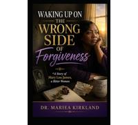WAKING UP ON THE WRONG SIDE OF FORGIVENESS A Story of Mary Lou James, a Bitter Woman
