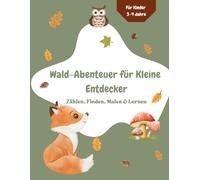 Wald-Abenteuer für Kleine Entdecker: Zählen, Finden, Malen & Lernen