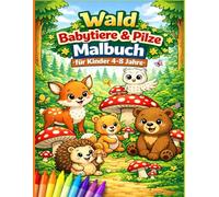 Wald Babytiere & Pilze Malbuch für Kinder 4-8 Jahre: Niedliche Waldtiere mit großen Motiven und dicken Linien für entspanntes Ausmalen
