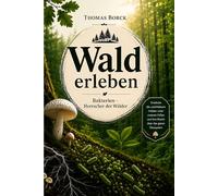 Wald erleben. Bakterien - Herrscher der Wälder: Entdecke die unsichtbaren Helden unter unseren Füßen und ihre Macht über das ganze Ökosystem