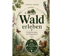 Wald erleben. Entdeckungen am Wegesrand: Gehe mit offenen Augen durch den Wald und entdecke viele kleine Geheimnisse.