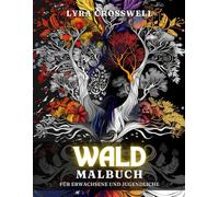 Wald Malbuch - 50 Ausmalbilder für Erwachsene und Jugendliche: Eine ruhige Ausmalreise für Wald-Enthusiasten. (Natur & Landschaften Malbücher)