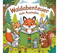 Wald-Malbuch für Kinder ab 4 Jahren - Spielerisch Tiere, Bäume & Pflanzen entdecken und ausmalen: Waldmotive für kleine Naturforscher - Kreativ Ausmalen mit Lerneffekt