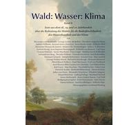 Wald: Wasser: Klima.: Texte aus dem 18., 19. und 20. Jahrhundert über die Bedeutung des Waldes für die Bodenfruchtbarkeit, den Wasserhaushalt und das Klima: 2