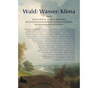Wald: Wasser: Klima: Texte aus dem 18., 19. und 20. Jahrhundert über die Bedeutung des Waldes für die Bodenfruchtbarkeit, den Wasserhaushalt und das Klima: 2