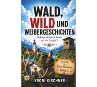 Wald, Wild und Weibergeschichten: Ein Bayern-Krimi mit Humor aus der Provinz (Die Fälle von Kathi Brandner)