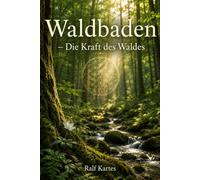 Waldbaden: Die Kraft des Waldes