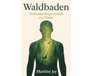 Waldbaden: Heilsame Wege zurück zur Natur