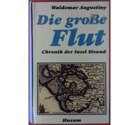Waldemar Augustiny Die große Flut: Chronik der Insel Strand (Tapa blanda)