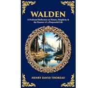Walden: A Profound Reflection on Nature, Simplicity & the Essence of a Purposeful Life (Deluxe Hardbound Edition) (Library of Alexandria)