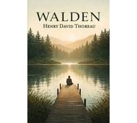 Walden: An American Classic About Simple Living in Nature