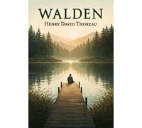 Walden: An American Classic About Simple Living in Nature