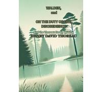 WALDEN, and ON THE DUTY OF CIVIL DISOBEDIENCE: And the Thoreau Essay, Walking