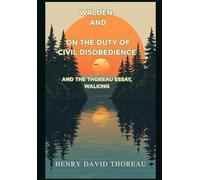 WALDEN, and ON THE DUTY OF CIVIL DISOBEDIENCE: And the Thoreau Essay, Walking
