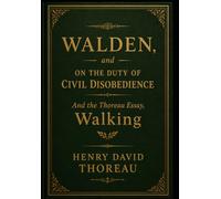 Walden, and On the Duty of Civil Disobedience: And the Thoreau Essay, Walking