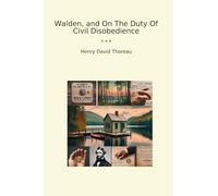 Walden, and On The Duty Of Civil Disobedience (Classic Books)