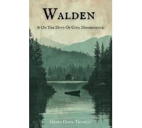 Walden, and On the Duty of Civil Disobedience: The Original Classic Edition
