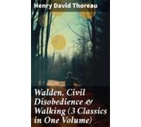 Walden Civil Disobedience & Walking (3 Classics In One Volume) (eb