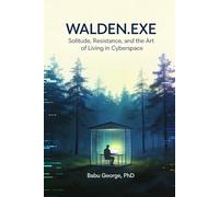 WALDEN.EXE: Solitude, Resistance, and the Art of Living in Cyberspace: What would Thoreau do with a smartphone?