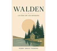 WALDEN - La Vida en los Bosques: Naturaleza, vida sencilla, trabajo y libertad (Edición moderna y revisada en Español)