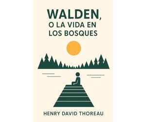 WALDEN, O LA VIDA EN LOS BOSQUES: Ensayo sobre la vida sencilla y minimalismo // Filosofía de la naturaleza