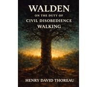 WALDEN, ON THE DUTY OF CIVIL DISOBEDIENCE, and WALKING