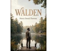 Walden: Réflexions sur la vie simple et la nature