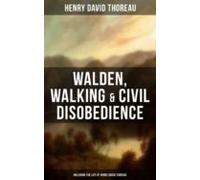 Walden Walking & Civil Disobedience (including The Life Of Henry D