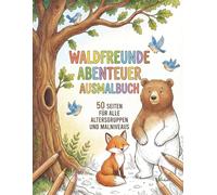 Waldfreunde Abenteuer Malbuch für Kinder: 50 süße Waldtier-Seiten für Spaß, Ruhe und kreatives Spielen